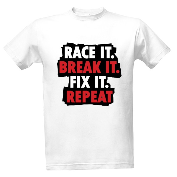 Tričko s potlačou Race it break it fix it repeat