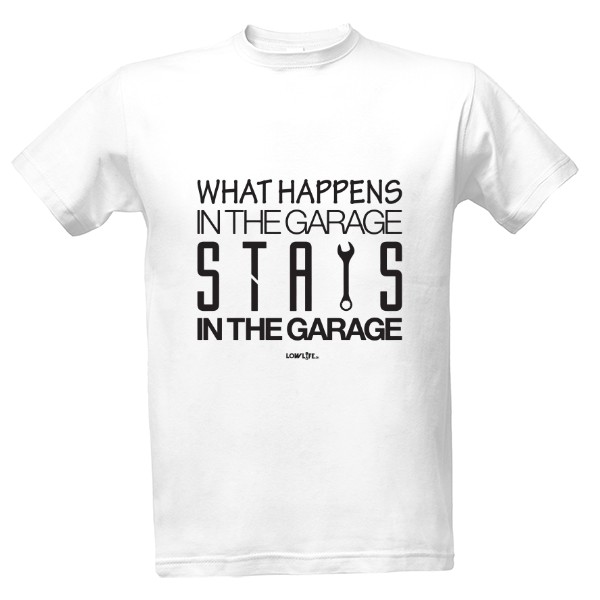 Tričko s potlačou What happens in the garage stays in the garage